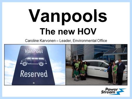 Vanpools The new HOV 1 Caroline Karvonen – Leader, Environmental Office.