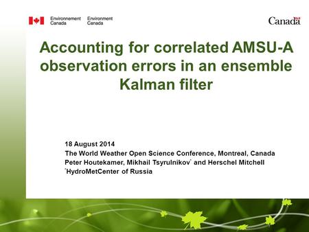 Accounting for correlated AMSU-A observation errors in an ensemble Kalman filter 18 August 2014 The World Weather Open Science Conference, Montreal, Canada.