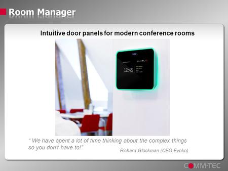 Intuitive door panels for modern conference rooms “ We have spent a lot of time thinking about the complex things so you don’t have to!” Richard Glückman.