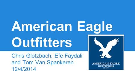 American Eagle Outfitters Chris Glotzbach, Efe Faydali and Tom Van Spankeren 12/4/2014.