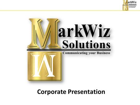 Corporate Presentation. To help our customers create a unique presence in the marketplace through well defined online and offline business strategies.