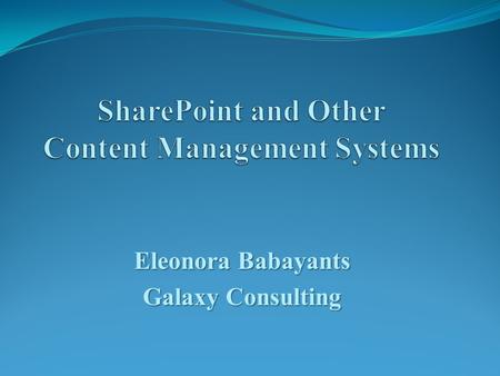 Eleonora Babayants Galaxy Consulting. Content Types  A content type is a group of settings that describe the shared behavior of a specific group of documents.