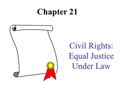Chapter 21 Civil Rights: Equal Justice Under Law.
