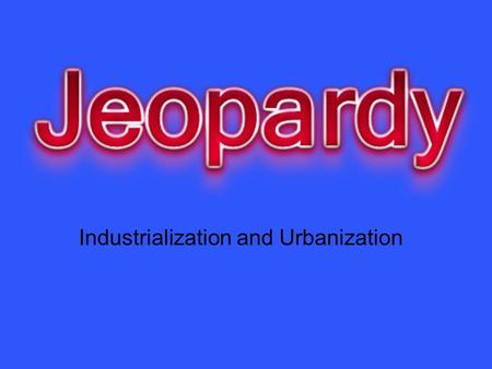 Industrialization and Urbanization. CitiesLazyFairsYepCows 10 20 30 40 50.