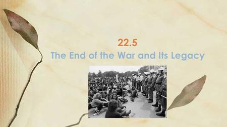 The End of the War and Its Legacy 22.5. President Nixon and Vietnamization Summer 1969-Nixon announces the first troop withdrawals from Vietnam Vietnamization.