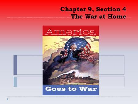Chapter 9, Section 4 The War at Home. United States Entry into WWI-1917.
