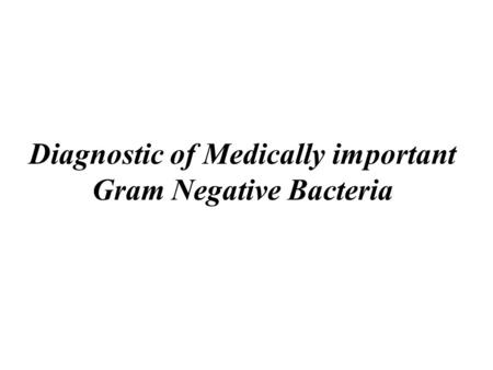 Diagnostic of Medically important Gram Negative Bacteria.
