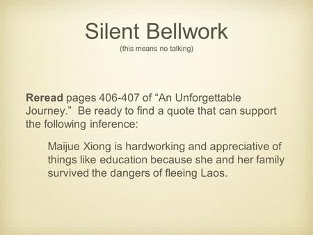 Silent Bellwork (this means no talking) Reread pages 406-407 of “An Unforgettable Journey.” Be ready to find a quote that can support the following inference: