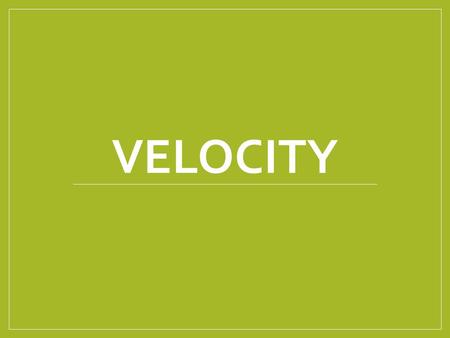 Velocity.