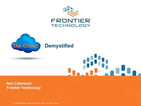 The Cloud: Demystified Neil Cattermull Frontier Technology.