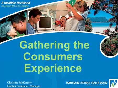Gathering the Consumers Experience Christine McKerrow Quality Assurance Manager.