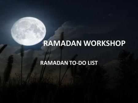 RAMADAN WORKSHOP RAMADAN TO-DO LIST. “O you who believe! Fasting is prescribed for you as it was prescribed for those before you, that you may acquire.