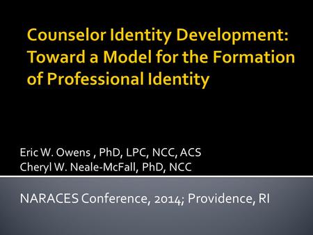Eric W. Owens , PhD, LPC, NCC, ACS Cheryl W. Neale-McFall, PhD, NCC