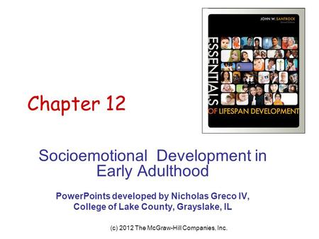 (c) 2012 The McGraw-Hill Companies, Inc. Chapter 12 Socioemotional Development in Early Adulthood PowerPoints developed by Nicholas Greco IV, College of.