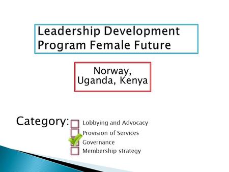 Norway, Uganda, Kenya Category: Lobbying and Advocacy Provision of Services Governance Membership strategy.