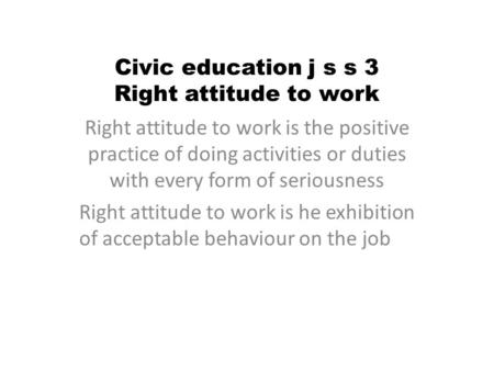 Civic education j s s 3 Right attitude to work