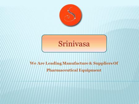 We Are Leading Manufacture & Suppliers Of Pharmaceutical Equipment