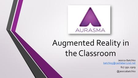 Augmented Reality in the Classroom Jessica Batchko