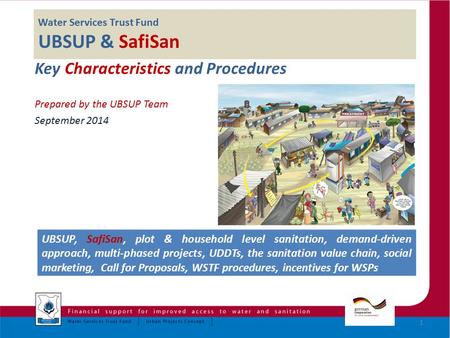 Water Services Trust Fund UBSUP & SafiSan Key Characteristics and Procedures Prepared by the UBSUP Team September 2014 1 UBSUP, SafiSan, plot & household.