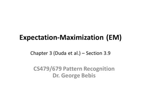 Expectation-Maximization (EM) Chapter 3 (Duda et al.) – Section 3.9
