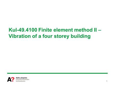 1 Kul-49.4100 Finite element method II – Vibration of a four storey building.