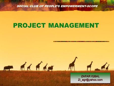 SOCIAL CLUB OF PEOPLE'S EMPOWERMENT-SCOPE PROJECT MANAGEMENT ZAFAR IQBAL SOCIAL CLUB OF PEOPLE’S EMPOWERMENT-SCOPE.
