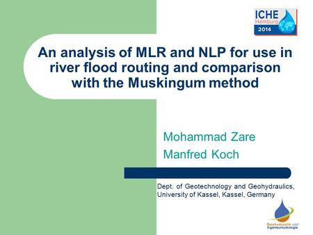 An analysis of MLR and NLP for use in river flood routing and comparison with the Muskingum method Mohammad Zare Manfred Koch Dept. of Geotechnology and.