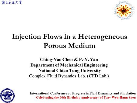 Injection Flows in a Heterogeneous Porous Medium Ching-Yao Chen & P.-Y. Yan Department of Mechanical Engineering National Chiao Tung University National.