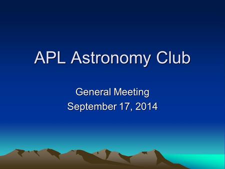 APL Astronomy Club General Meeting September 17, 2014.