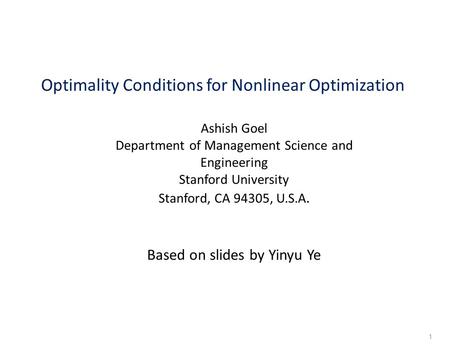Optimality Conditions for Nonlinear Optimization Ashish Goel Department of Management Science and Engineering Stanford University Stanford, CA 94305, U.S.A.