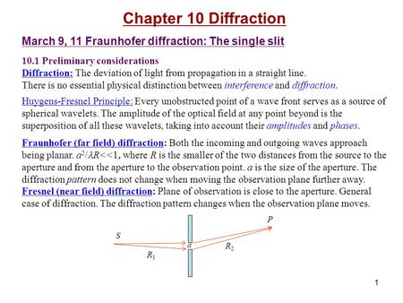 1 Chapter 10 Diffraction March 9, 11 Fraunhofer diffraction: The single slit 10.1 Preliminary considerations Diffraction: The deviation of light from propagation.