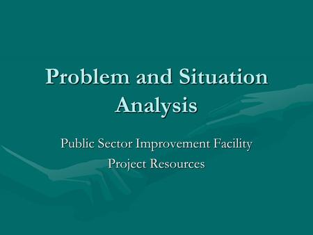 Problem and Situation Analysis Public Sector Improvement Facility Project Resources.