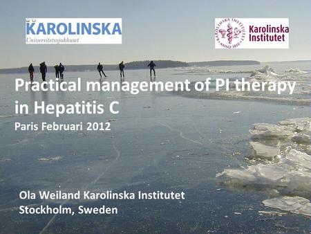 Practical management of PI therapy in Hepatitis C Paris Februari 2012 Ola Weiland Karolinska Institutet Stockholm, Sweden.