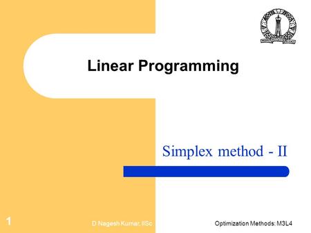 D Nagesh Kumar, IIScOptimization Methods: M3L4 1 Linear Programming Simplex method - II.