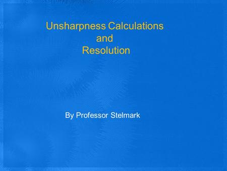 Unsharpness Calculations and Resolution By Professor Stelmark.