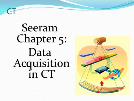 Seeram Chapter 5: Data Acquisition in CT