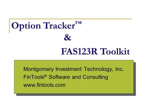 Montgomery Investment Technology, Inc. FinTools ® Software and Consulting www.fintools.com Montgomery Investment Technology, Inc. FinTools ® Software and.