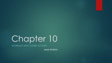 Chapter 10 WORKING WITH OTHER ACTORS Jesse Stratton.