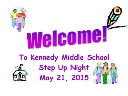 To Kennedy Middle School Step Up Night May 21, 2015.