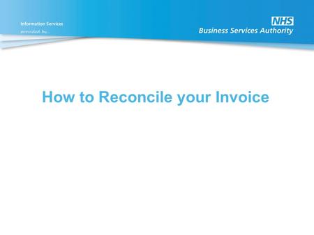 How to Reconcile your Invoice. To reconcile your invoice you will need access to the Itemised Prescribing Payment (IPP) Report and the Remuneration Report,