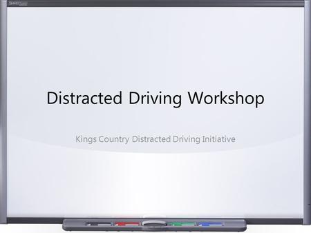 Distracted Driving Workshop Kings Country Distracted Driving Initiative.