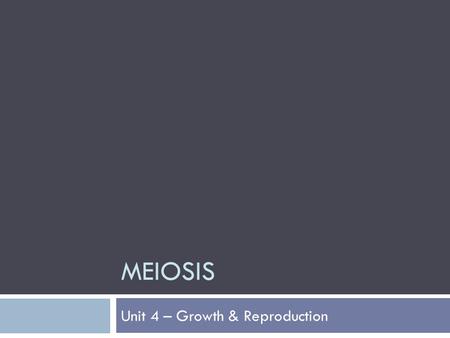 Unit 4 – Growth & Reproduction