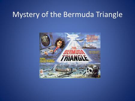 Mystery of the Bermuda Triangle. Where is it? What is it? Location of many mysterious disappearances of boats and planes. 1854 Bella 1872 Mary Celeste.