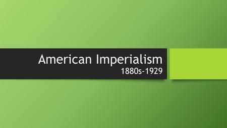 American Imperialism 1880s-1929