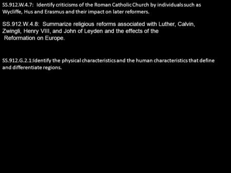 SS.912.W.4.7: Identify criticisms of the Roman Catholic Church by individuals such as Wycliffe, Hus and Erasmus and their impact on later reformers. SS.912.W.4.8: