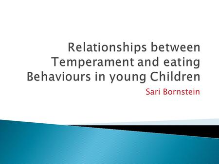Relationships between Temperament and eating Behaviours in young Children Sari Bornstein.