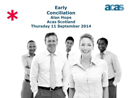 * Early Conciliation Alan Hope Acas Scotland Thursday 11 September 2014.