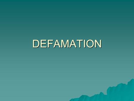 DEFAMATION. WHAT IS DEFAMATION?  Defamation law exists to protect a person’s reputation, either moral or professional, from unjustified attack.  Libel.