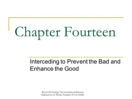 Chapter Fourteen Interceding to Prevent the Bad and Enhance the Good Positive Psychology: The Scientific and Practical Explorations of Human Strengths.