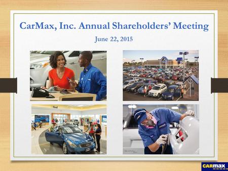 CarMax, Inc. Annual Shareholders’ Meeting June 22, 2015.